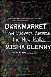 Dark Market How Hackers Became the New Mafia