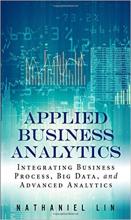 Applied Business Analytics: Integrating Business, Process, and Advanced Analytics